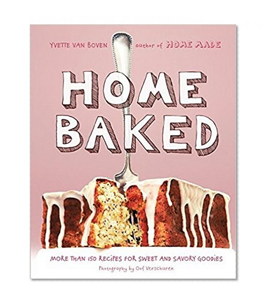 Book Cover Home Baked: More Than 150 Recipes for Sweet and Savory Goodies