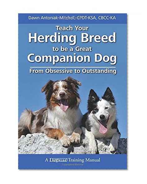 Book Cover Teach Your Herding Breed to Be a Great Companion Dog, from Obsessive to Outstanding