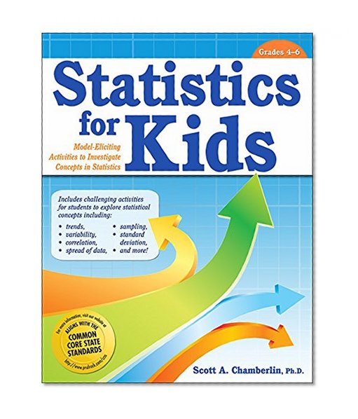 Statistics for Kids: Model-Eliciting Activities to Investigate Concepts in Statistics (Statistics for Kids, Grades 4-6)
