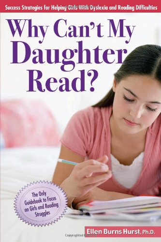 Why Can't My Daughter Read?: Success Strategies for Helping Girls with Dyslexia and Reading Difficulties