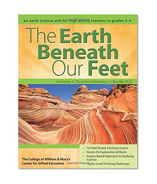 The Earth Beneath Our Feet: An Earth Science Unit for High-Ability Learners in Grades 3-4 (William & Mary Units)