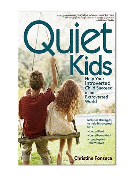 Book Cover Quiet Kids: Help Your Introverted Child Succeed in an Extroverted World