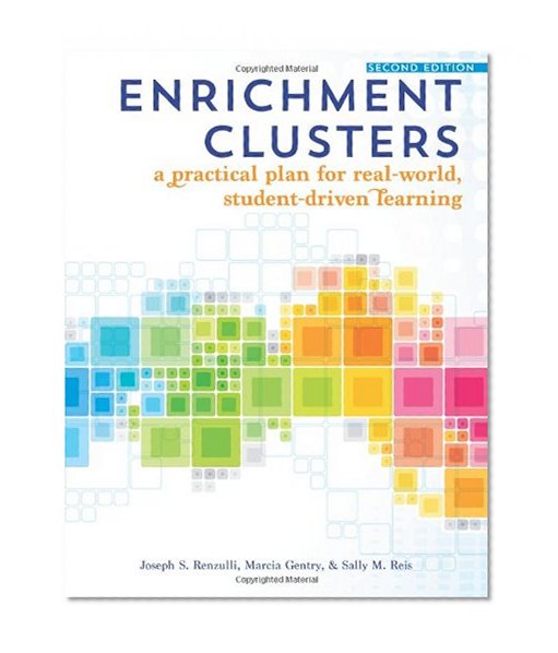 Enrichment Clusters: A Practical Plan for Real-World, Student-Driven Learning