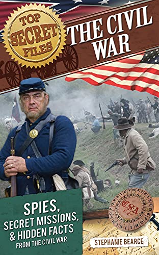 Book Cover Top Secret Files: The Civil War, Spies, Secret Missions, and Hidden Facts From the Civil War (Top Secret Files of History)