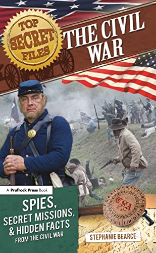 Top Secret Files: The Civil War, Spies, Secret Missions, and Hidden Facts From the Civil War (Top Secret Files of History)