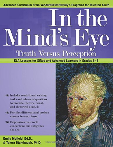 In the Mind's Eye: Truth Versus Perception: Common Core ELA Lessons for Gifted and Advanced Learners in Grades 6-8