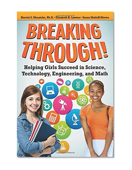 Breaking Through!: Helping Girls Succeed in Science, Technology, Engineering, and Math