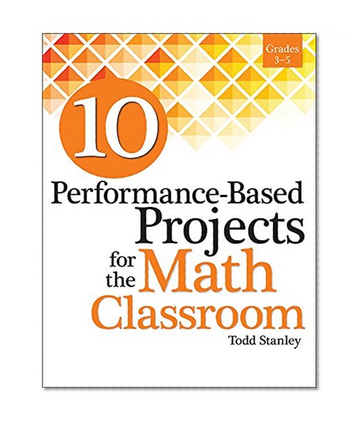 Book Cover 10 Performance-Based Projects for the Math Classroom: Grades 3-5