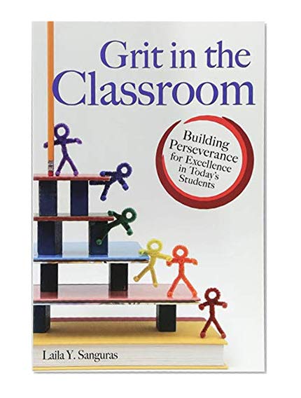 Grit in the Classroom: Building Perseverance for Excellence in Today's Students