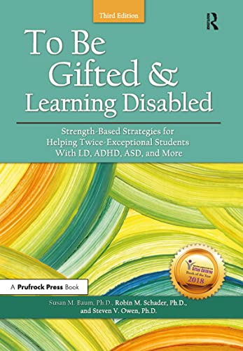 To Be Gifted and Learning Disabled: Strength-Based Strategies for Helping Twice-Exceptional Students With LD, ADHD