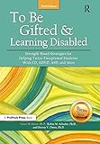 To Be Gifted and Learning Disabled: Strength-Based Strategies for Helping Twice-Exceptional Students With LD, ADHD
