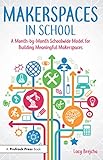 Makerspaces in School: A Month-by-Month Schoolwide Model for Building Meaningful Makerspaces