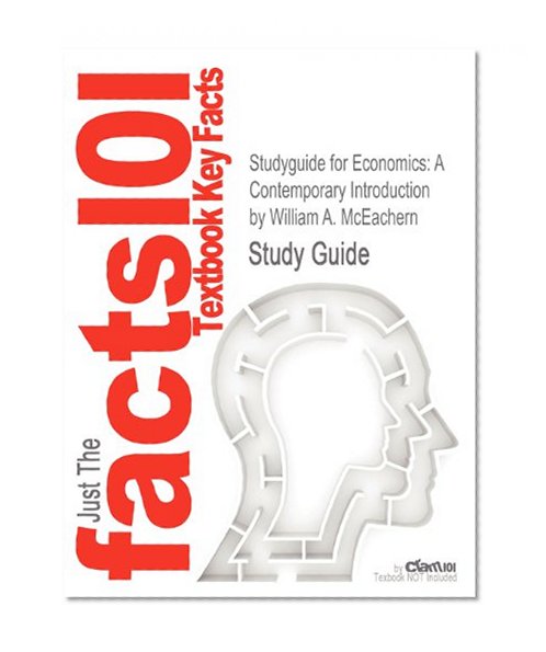 Studyguide for Economics: A Contemporary Introduction by William A. McEachern, ISBN 9780538453745 (Cram101 Textbook Outlines)