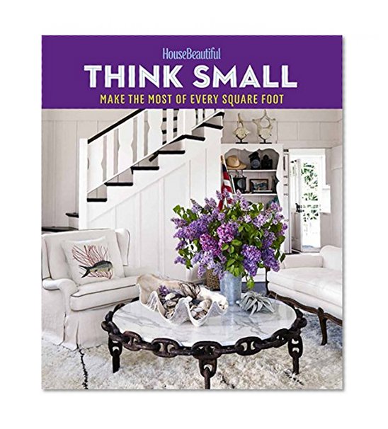 Book Cover House Beautiful Think Small: Make the Most of Every Square Foot
