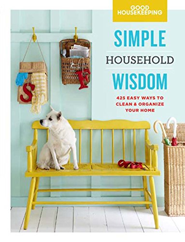 Book Cover Good Housekeeping Simple Household Wisdom: 425 Easy Ways to Clean & Organize Your Home (Volume 1) (Simple Wisdom)