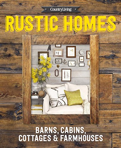 Book Cover Country Living Rustic Homes: Barns, Cabins, Cottages & Farmhouses