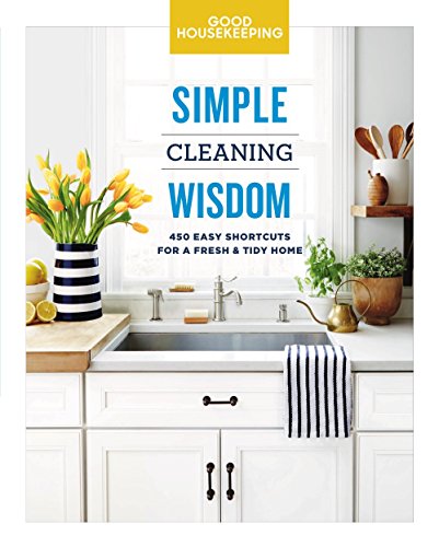 Book Cover Good Housekeeping Simple Cleaning Wisdom: 450 Easy Shortcuts for a Fresh & Tidy Home (Volume 2) (Simple Wisdom)