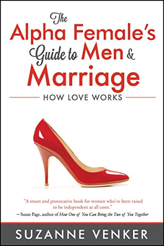 Book Cover The Alpha Female's Guide to Men and Marriage: How Love Works