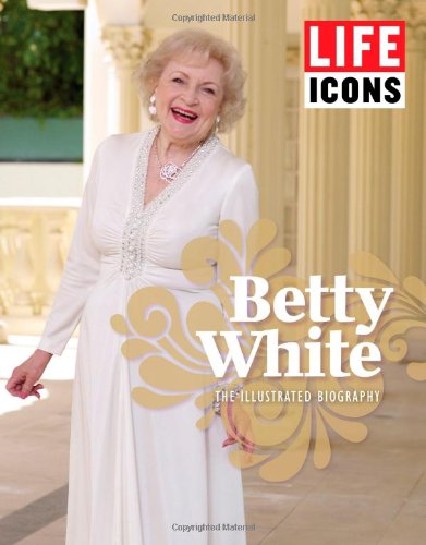 Book Cover LIFE ICONS Betty White: The Illustrated Biography