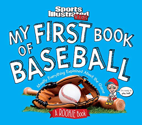 Book Cover My First Book of Baseball: Mostly Everything Explained About the Game (A Rookie Book): A Rookie Book (a Sports Illustrated Kids Book) (Sports Illustrated Kids Rookie Books)