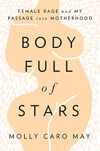 Book Cover Body Full of Stars: Female Rage and My Passage into Motherhood