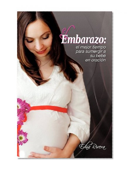 Book Cover El Embarazo: El mejor tiempo para sumergir a su bebÃ© en oraciÃ³n (Spanish Edition)