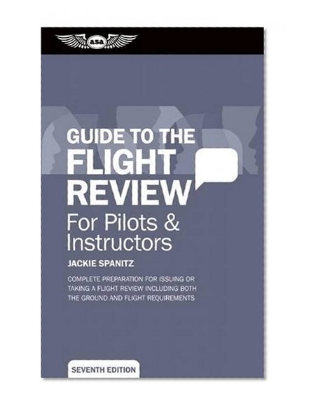 Book Cover Guide to the Flight Review For Pilots & Instructors: Complete preparation for issuing or taking a flight review including both the ground and flight requirements (Oral Exam Guide series)
