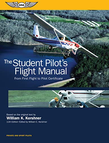 Book Cover The Student Pilot's Flight Manual: From First Flight to Pilot Certificate (Kershner Flight Manual Series)