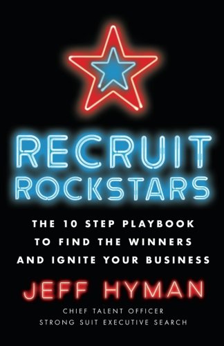 Book Cover Recruit Rockstars: The 10 Step Playbook to Find the Winners and Ignite Your Business