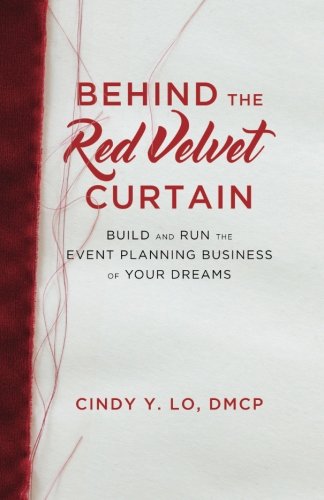 Book Cover Behind the Red Velvet Curtain: Build and Run the Event Planning Business of Your Dreams
