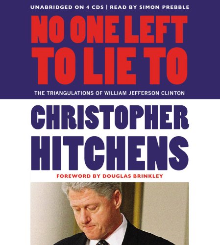 Book Cover No One Left to Lie To: The Triangulations of William Jefferson Clinton