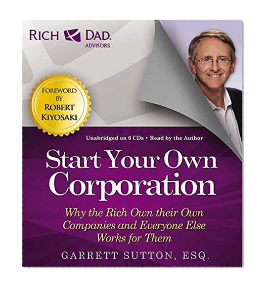Book Cover Rich Dad Advisors: Start Your Own Corporation: Why the Rich Own Their Own Companies and Everyone Else Works for Them