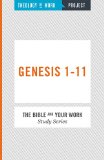 Genesis 1-11 (Theology of Work, the Bible and Your Work Study Series)