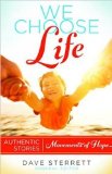 We Choose Life: Authentic Stories, Movements of Hope