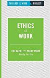 Ethics at Work (Bible and Your Work Study)