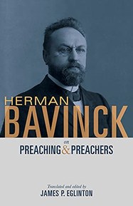 Herman Bavinck on Preaching and Preachers
