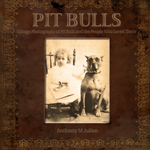 Book Cover Pit Bulls: Vintage Photographs of Pit Bulls and the People Who Loved Them