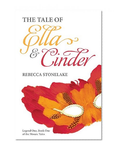 The Tale of Ella and Cinder: Legend One, Book One of the Mosaic Tales