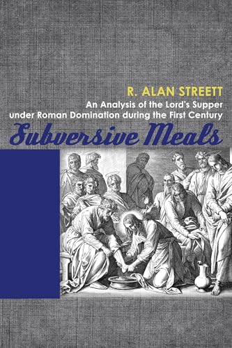 Subversive Meals: An Analysis of the Lord's Supper under Roman Domination during the First Century