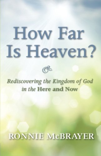How Far Is Heaven?: Rediscovering the Kingdom of God in the Here and Now