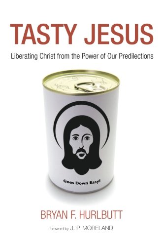 Tasty Jesus : Liberating Christ from the Power of Our Predilections