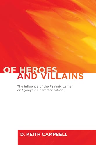 Of Heroes and Villains: The Influence of the Psalmic Lament on Synoptic Characterization