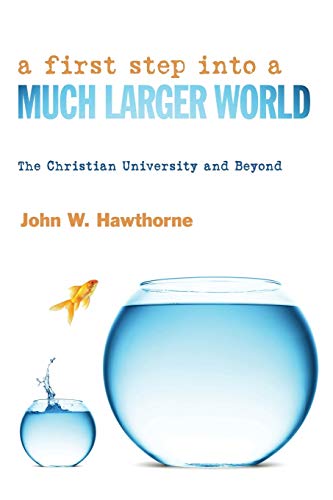 Book Cover A First Step into a Much Larger World: The Christian University and Beyond