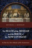 The Death of the Messiah and the Birth of the New Covenant: A (Not So) New Model of the Atonement