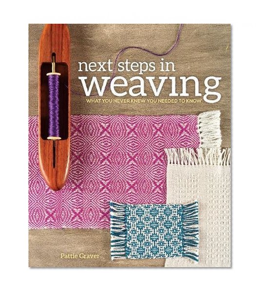 Book Cover Next Steps In Weaving: What You Never Knew You Needed to Know