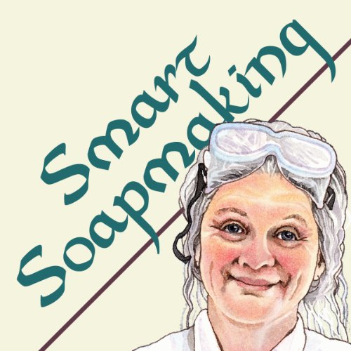 Book Cover Smart Soapmaking: The Simple Guide to Making Soap Quickly, Safely, and Reliably, or How to Make Luxurious Soaps for Family, Friends, and Yourself (Anne's Soap Making Books)