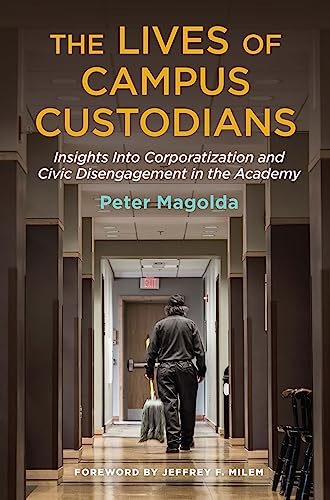 Book Cover The Lives of Campus Custodians: Insights into Corporatization and Civic Disengagement in the Academy