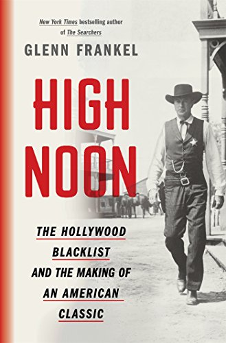 Book Cover High Noon: The Hollywood Blacklist and the Making of an American Classic