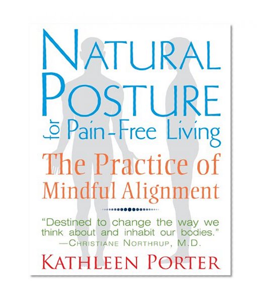 Book Cover Natural Posture for Pain-Free Living: The Practice of Mindful Alignment