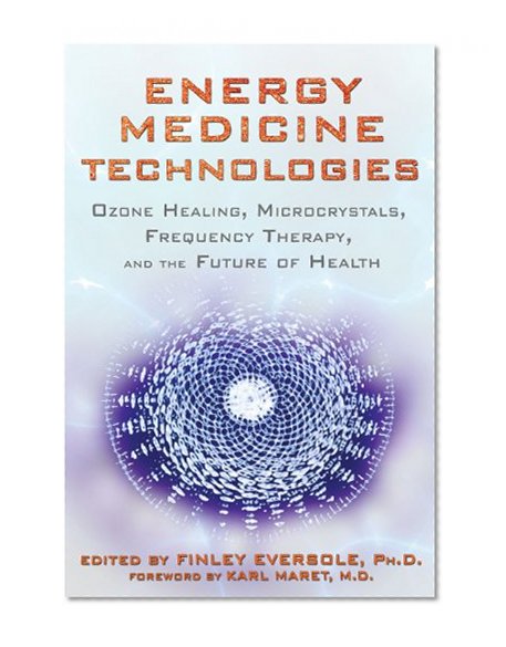 Book Cover Energy Medicine Technologies: Ozone Healing, Microcrystals, Frequency Therapy, and the Future of Health